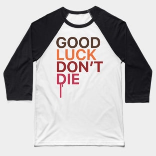 GOOD LUCK DONT DIE Baseball T-Shirt